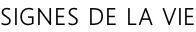 SIGNES DE LA VIE