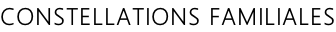 CONSTELLATIONS FAMILIALES